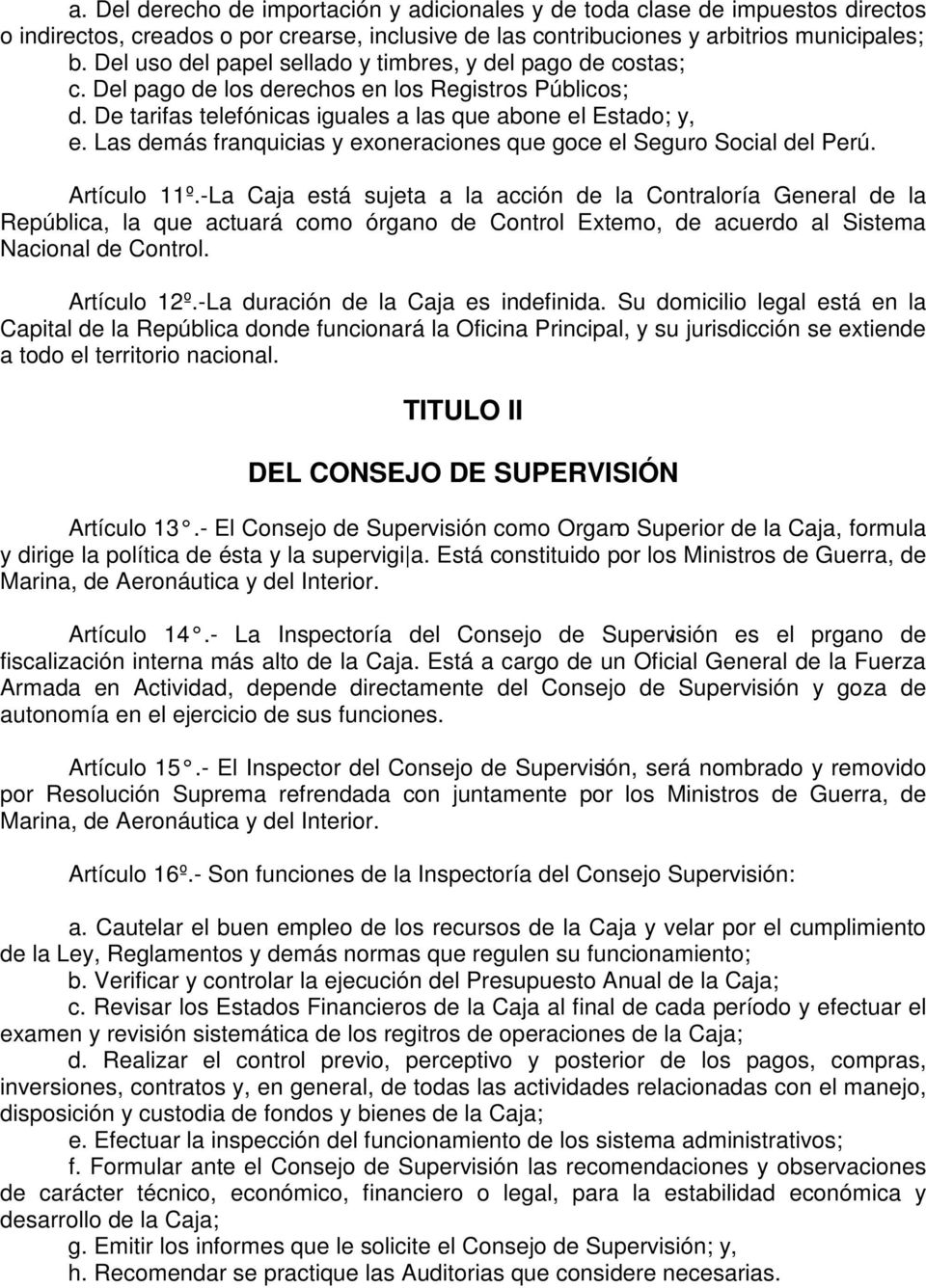 Las demás franquicias y exoneraciones que goce el Seguro Social del Perú. Artículo 11º.