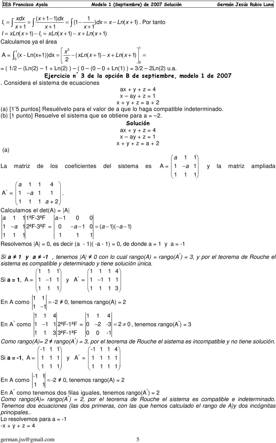 Considera el sistema de ecuaciones ax + y + z = 4 x ay + z = x + y + z = a + [ 5 puntos] Resuélvelo para el valor de a que lo haga compatible indeterminado.