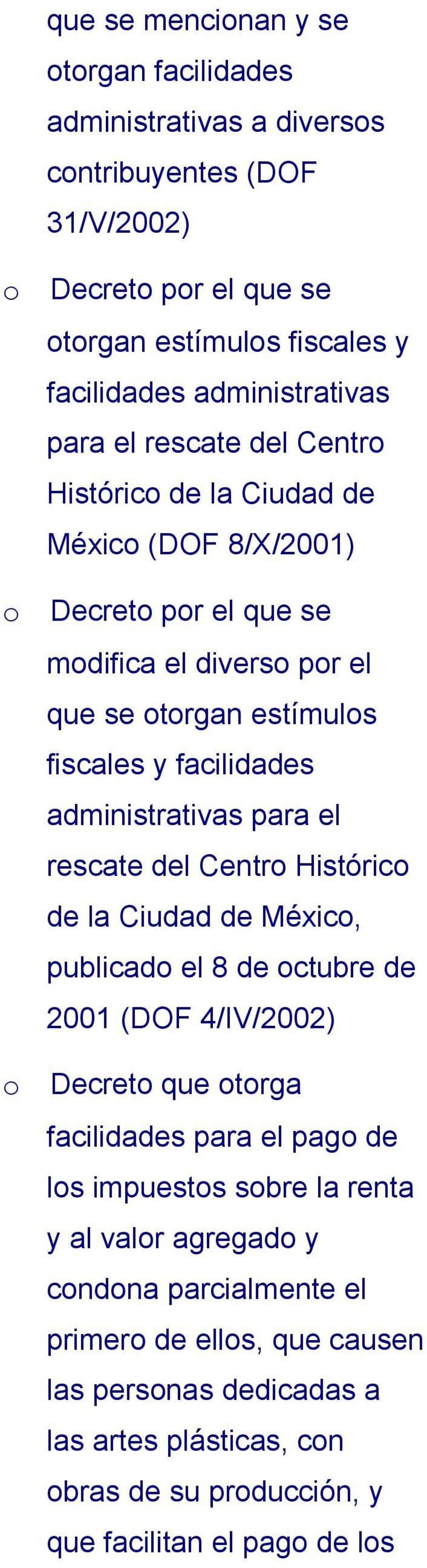 administrativas para el rescate del Centr Históric de la Ciudad de Méxic, publicad el 8 de ctubre de 2001 (DOF 4/IV/2002) Decret que trga facilidades para el pag de ls