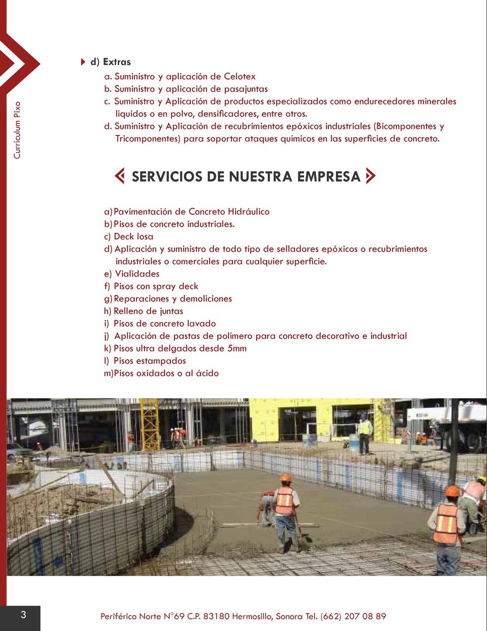 SERVICIOS DE NUESTRA EMPRESA a) Pavimentación de Concreto Hidráulico b) Pisos de concreto industriales.