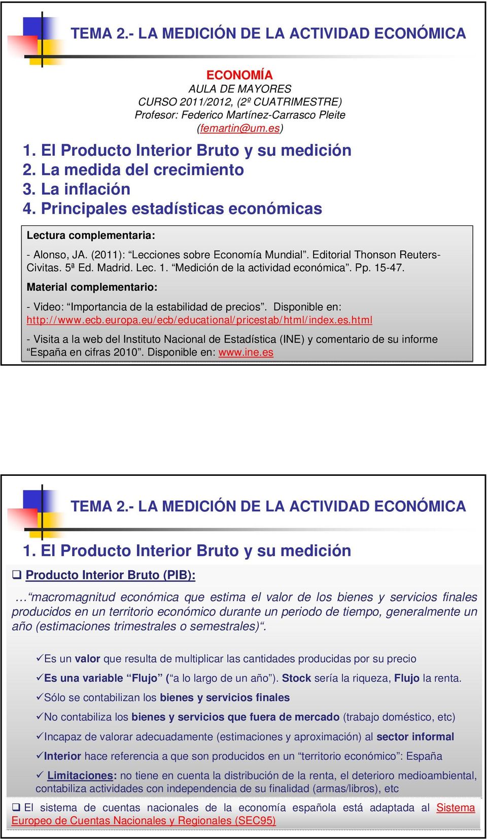 Medición de la actividad económica. Pp. 15-47. Material complementario: - Video: Importancia de la estabilidad de precios. Disponible en: http://www.ecb.europa.eu/ecb/educational/pricestab/html/index.