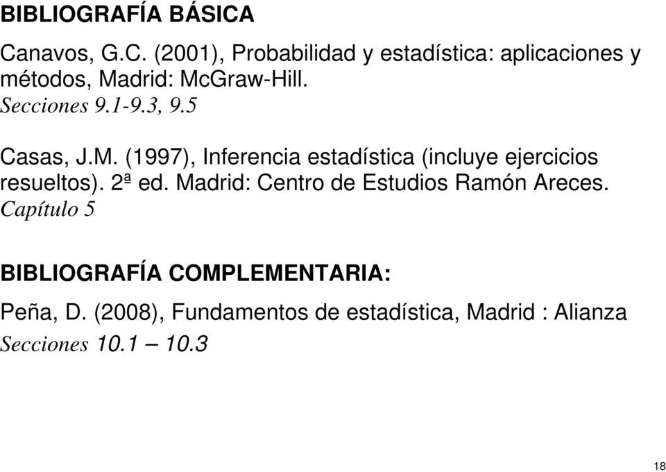 Secciones 9.1-9.3, 9.5 Casas, J.M. (1997), Inferencia estadística (incluye ejercicios resueltos).