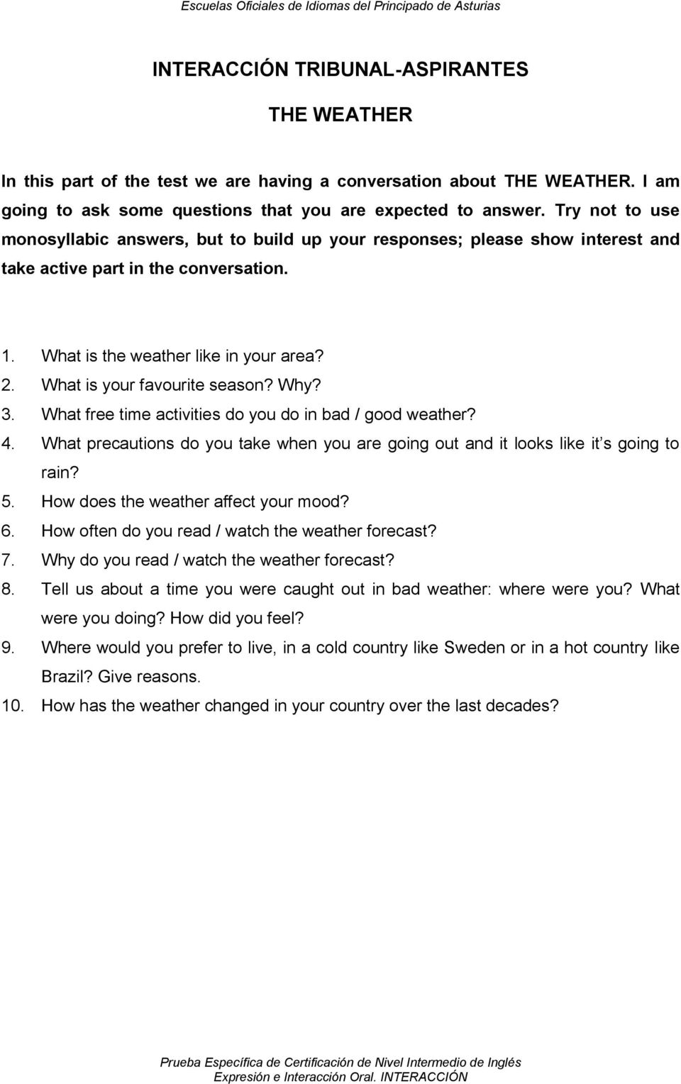 What is your favourite season? Why? 3. What free time activities do you do in bad / good weather? 4. What precautions do you take when you are going out and it looks like it s going to rain? 5.