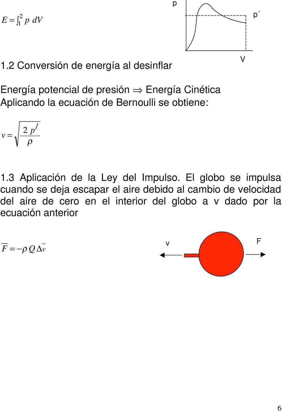Alicando la ecuación de Bernoulli se obtiene: v = / ρ 1.