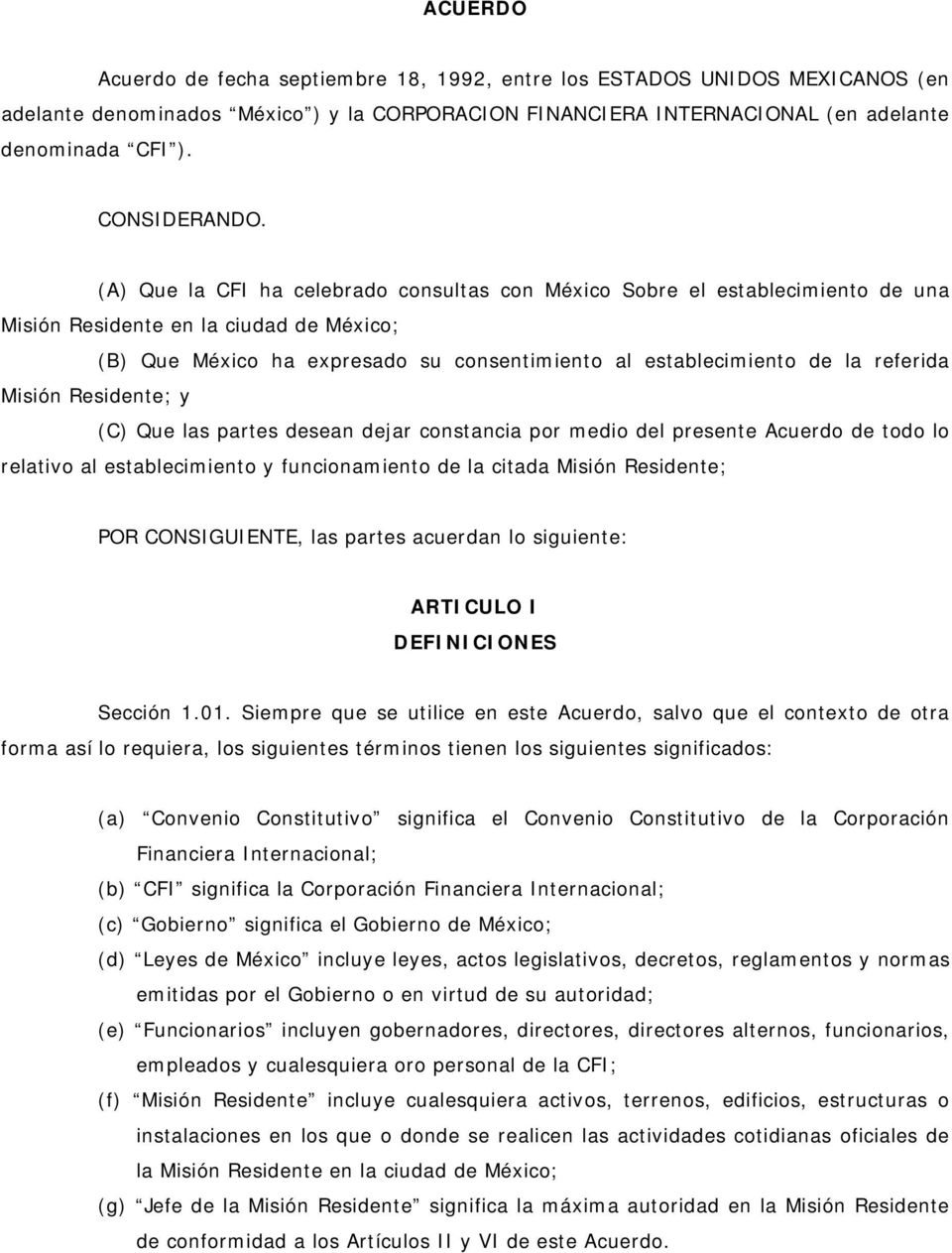 (A) Que la CFI ha celebrado consultas con México Sobre el establecimiento de una Misión Residente en la ciudad de México; (B) Que México ha expresado su consentimiento al establecimiento de la
