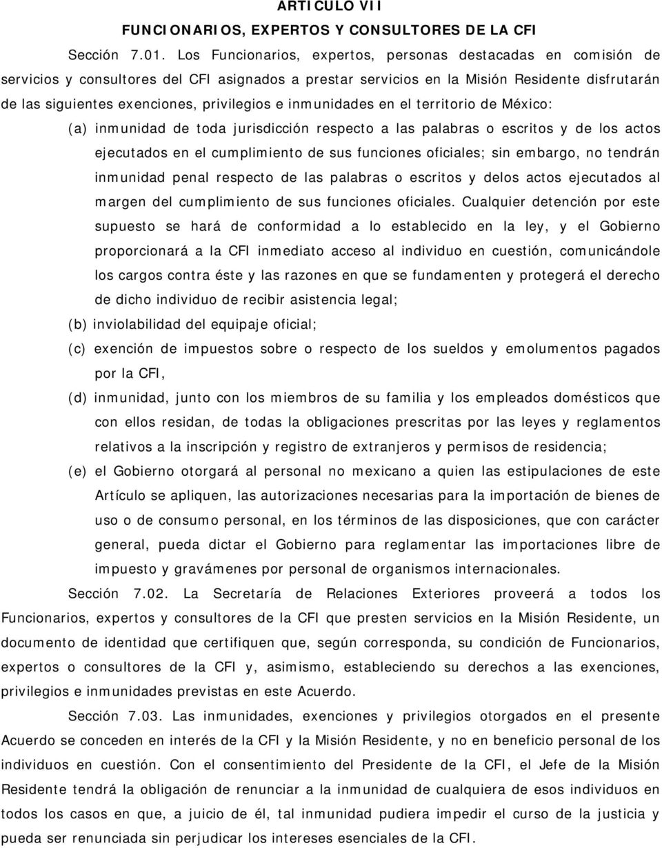 privilegios e inmunidades en el territorio de México: (a) inmunidad de toda jurisdicción respecto a las palabras o escritos y de los actos ejecutados en el cumplimiento de sus funciones oficiales;