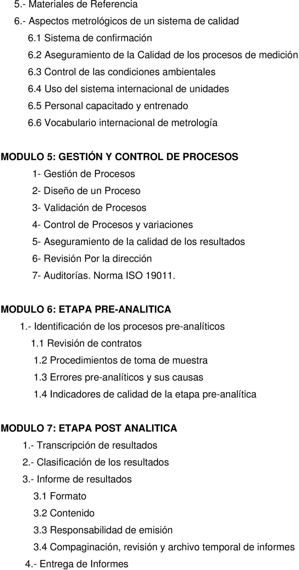 6 Vocabulario internacional de metrología MODULO 5: GESTIÓN Y CONTROL DE PROCESOS 1- Gestión de Procesos 2- Diseño de un Proceso 3- Validación de Procesos 4- Control de Procesos y variaciones 5-