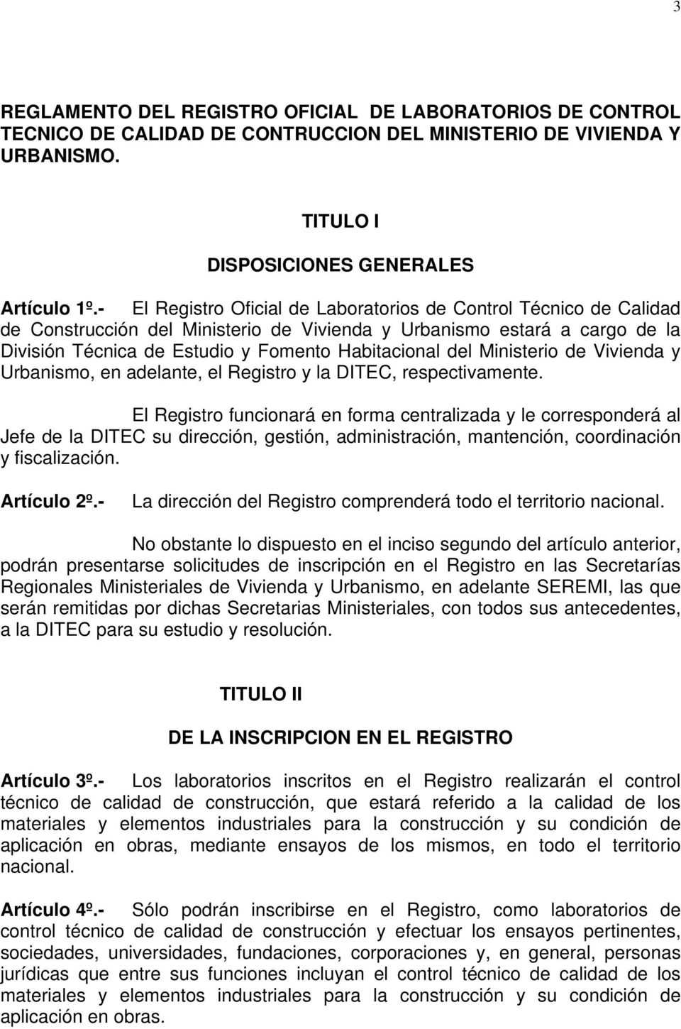 Ministerio de Vivienda y Urbanismo, en adelante, el Registro y la DITEC, respectivamente.