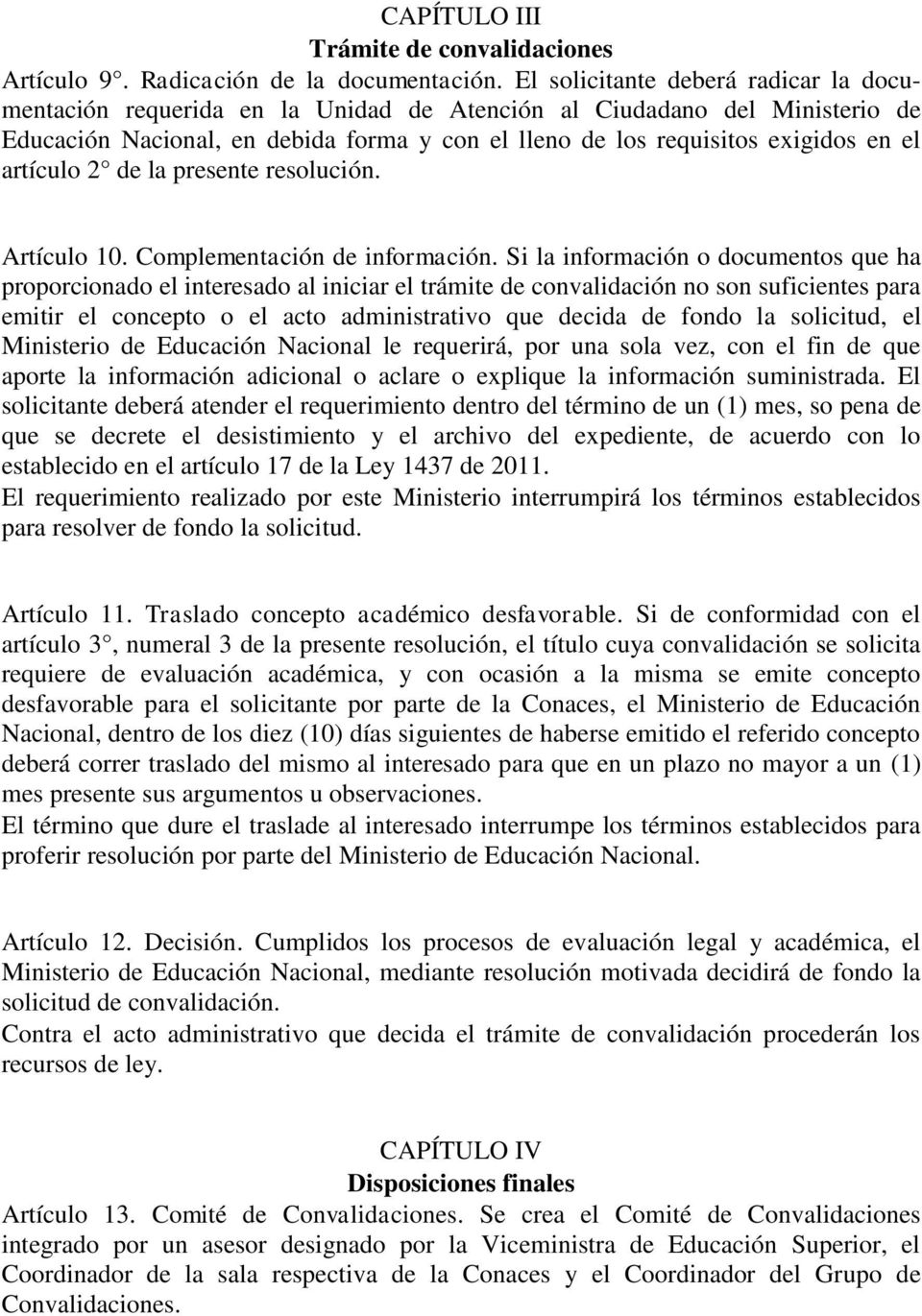 artículo 2 de la presente resolución. Artículo 10. Complementación de información.