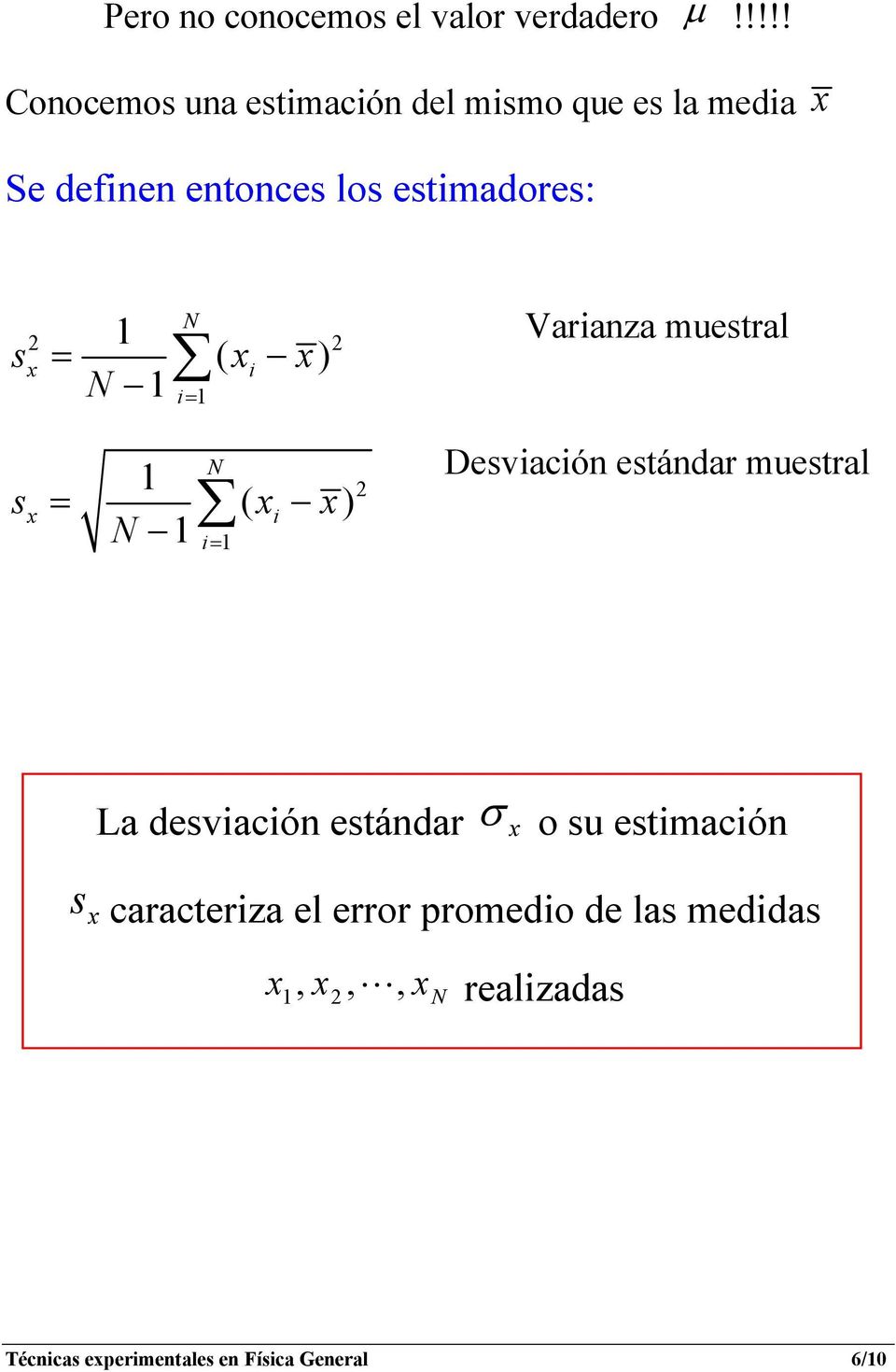 estmadores: s = ( ) = s = ( ) = Varanza muestral Desvacón estándar muestral La