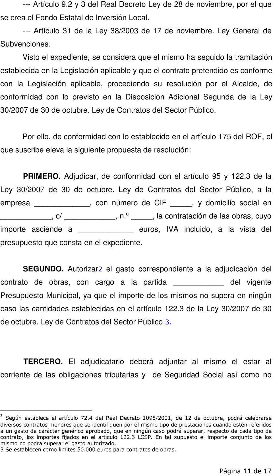 resolución por el Alcalde, de conformidad con lo previsto en la Disposición Adicional Segunda de la Ley 30/2007 de 30 de octubre. Ley de Contratos del Sector Público.