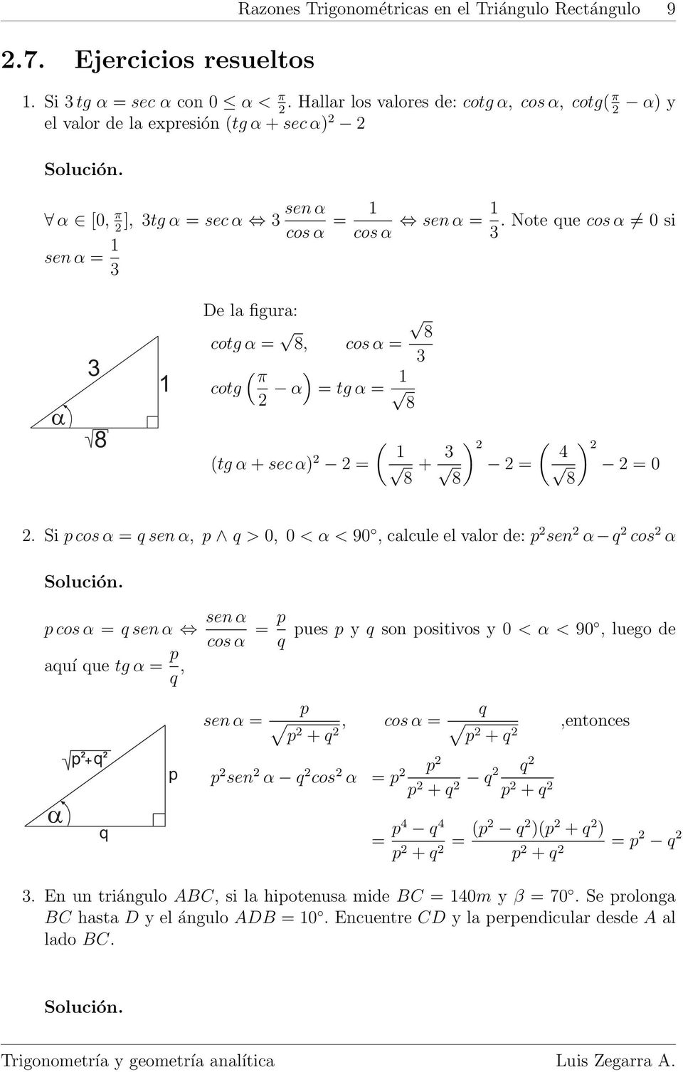 Note que cos α 0 si 8 De l figur: cotg α 8 8, cos α ( π ) cotg α tg α 8 (tg α + sec α) ( 8 + ) ( ) 4 8 0 8. Si p cos α q, p q > 0, 0 < α < 90, clcule el vlor de: p sen α q cos α Solución.