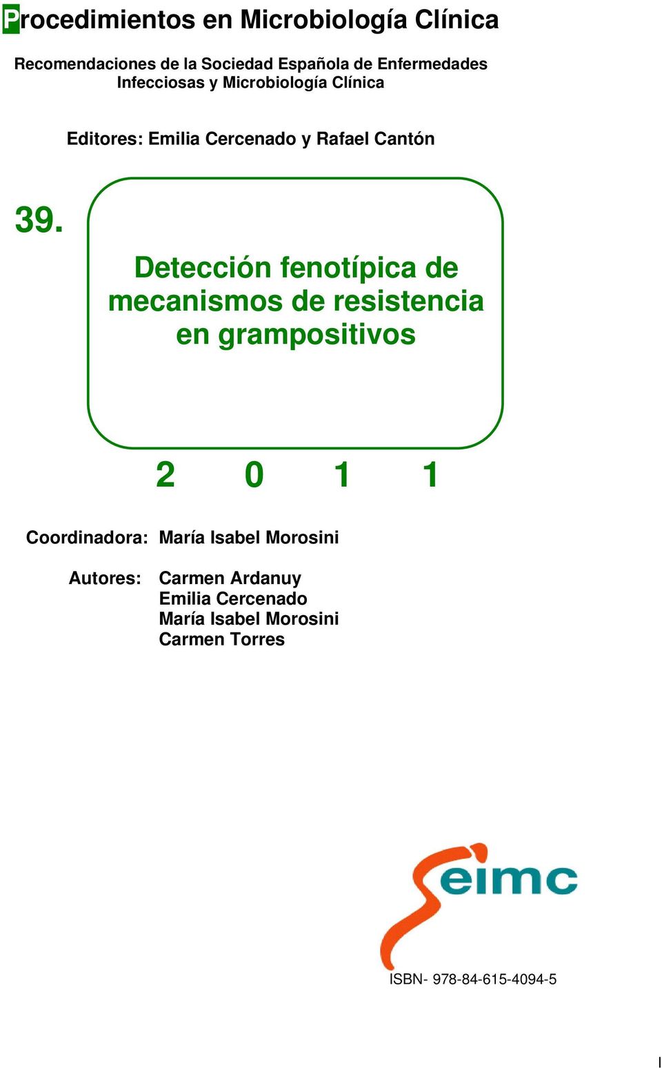 Detección fenotípica de mecanismos de resistencia en grampositivos 2 0 1 1 Coordinadora: María