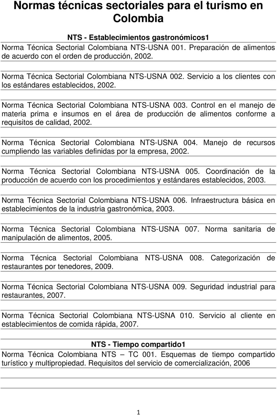Norma Técnica Sectorial Colombiana NTS-USNA 003. Control en el manejo de materia prima e insumos en el área de producción de alimentos conforme a requisitos de calidad, 2002.