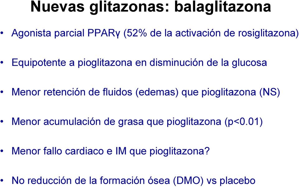 fluidos (edemas) que pioglitazona (NS) Menor acumulación de grasa que pioglitazona (p<0.