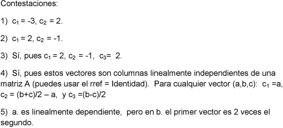4) Sí, pues estos vectores son columnas linealmente independientes de una matriz A (puedes