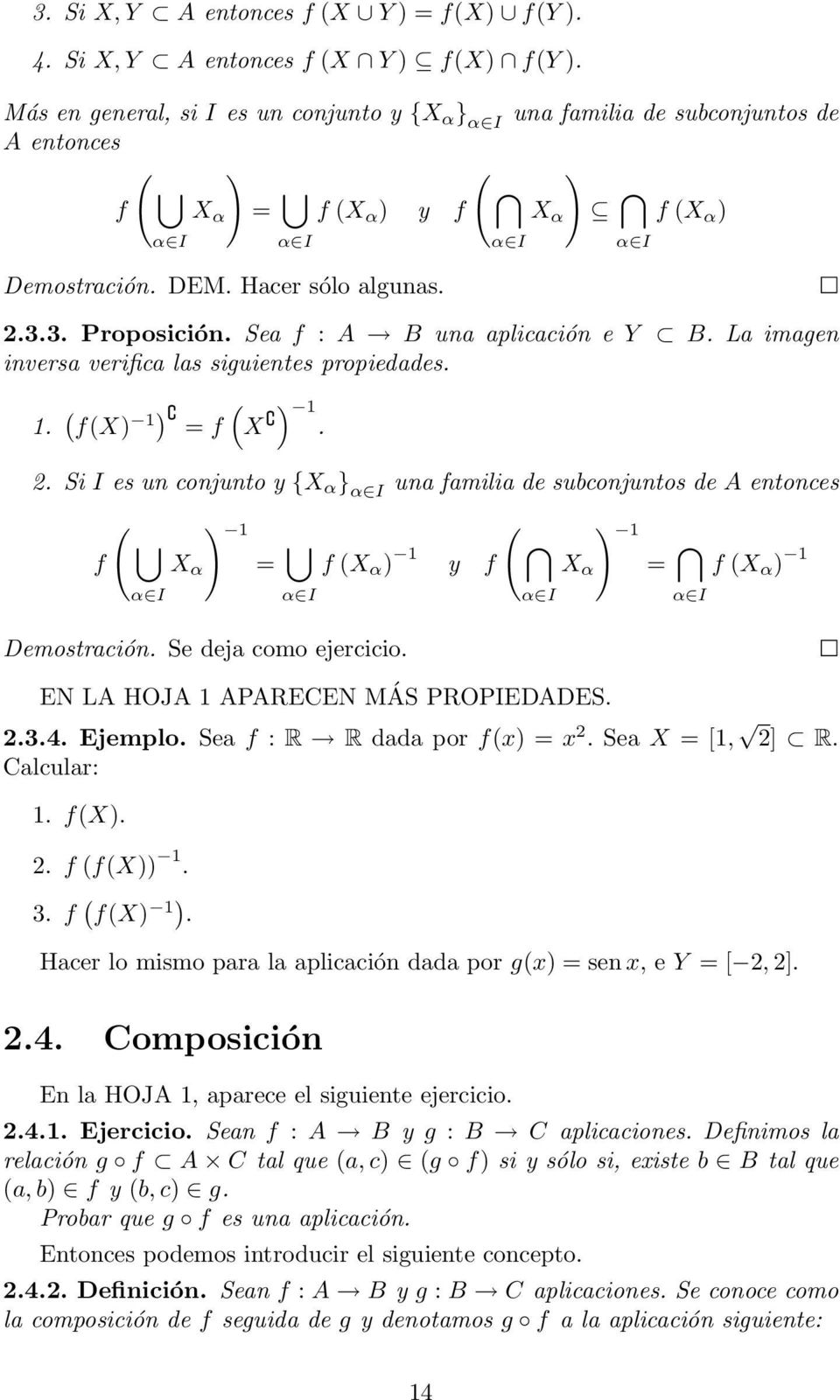 3. Proposición. Sea f : A B una aplicación e Y B. La imagen inversa verifica las siguientes propiedades. 1. ( f(x) 1) = f (X ) 1. 2.