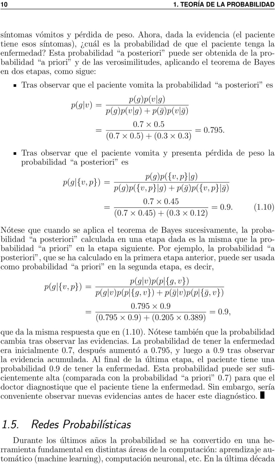 la probabilidad a posteriori es p(g v) = = p(g)p(v g) p(g)p(v g) + p(ḡ)p(v ḡ) 0.7 0.5 (0.7 0.5) + (0.3 0.3) = 0.795.