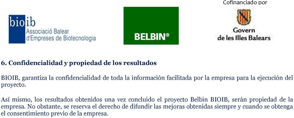 Así mismo, los resultados obtenidos una vez concluido el proyecto Belbin BIOIB, serán propiedad de la
