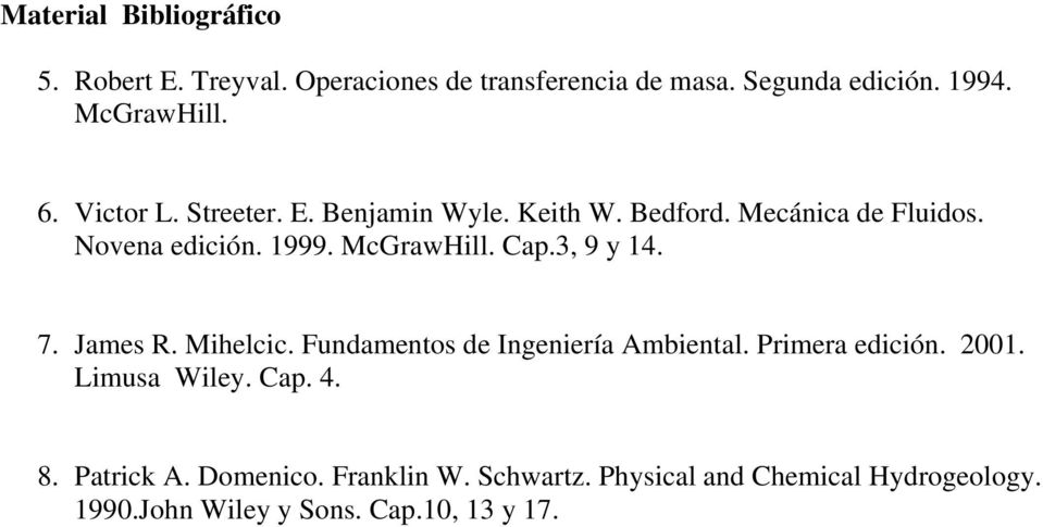 3, 9 y 14. 7. James R. Mihelcic. Fundamentos de Ingeniería Ambiental. Primera edición. 2001. Limusa Wiley. Cap. 4. 8.