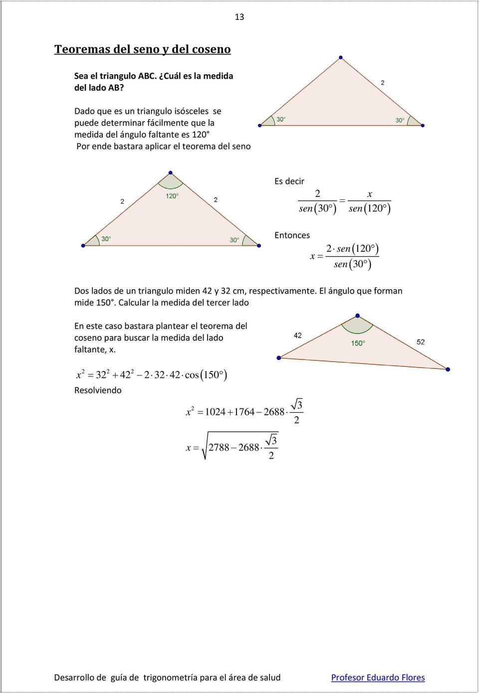 teorema del seno Es decir sen x ( 0 sen( 10 Entonces sen 10 x sen ( 0 Dos lados de un triangulo miden 4 y cm, respectivamente.