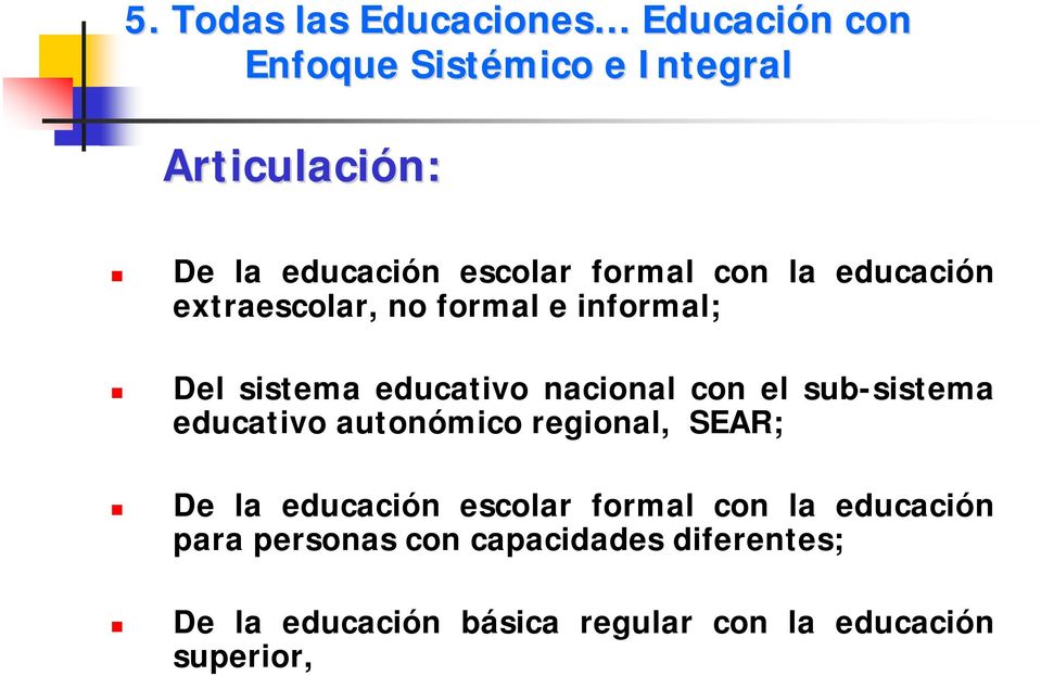 con el sub-sistema educativo autonómico regional, SEAR; De la educación escolar formal con la