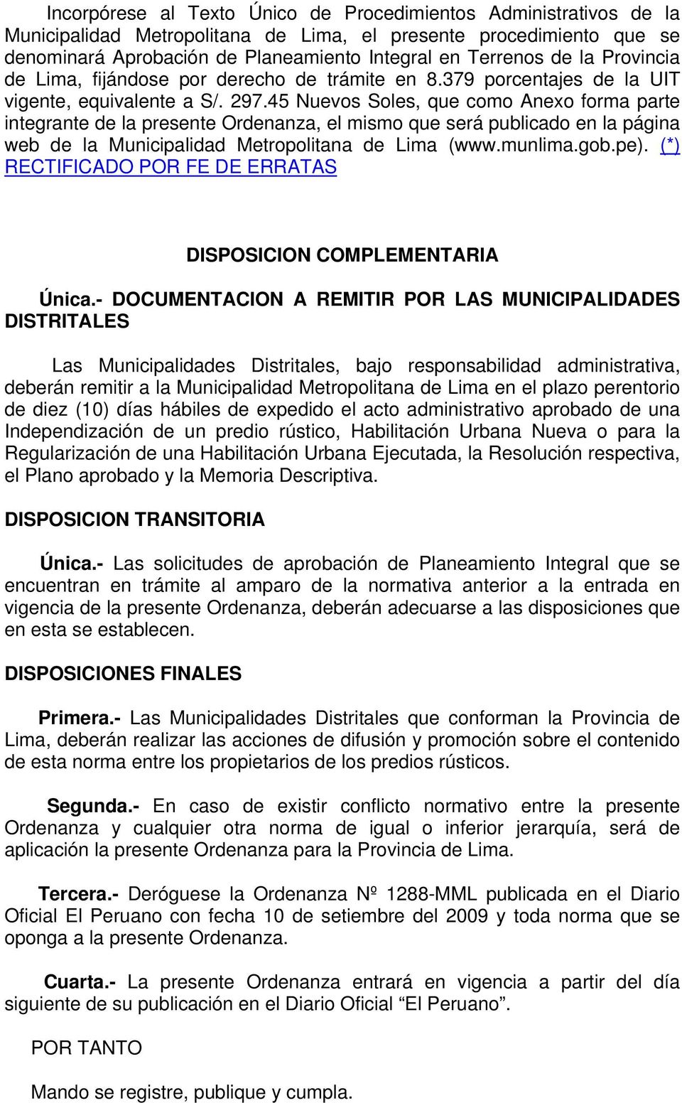 45 Nuevos Soles, que como Anexo forma parte integrante de la presente Ordenanza, el mismo que será publicado en la página web de la Municipalidad Metropolitana de Lima (www.munlima.gob.pe).