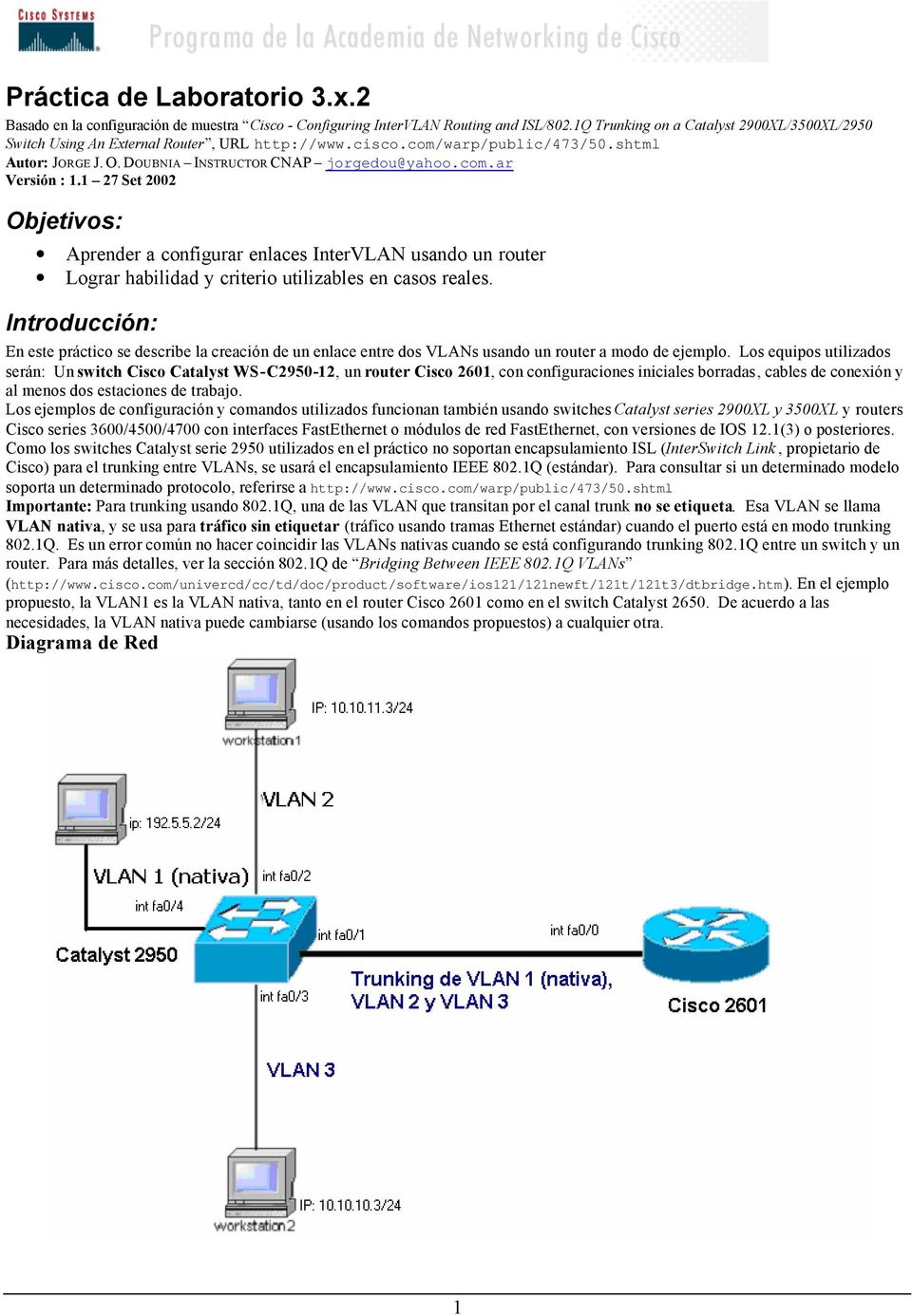 1 27 Set 2002 Objetivos: Aprender a configurar enlaces InterVLAN usando un router Lograr habilidad y criterio utilizables en casos reales.