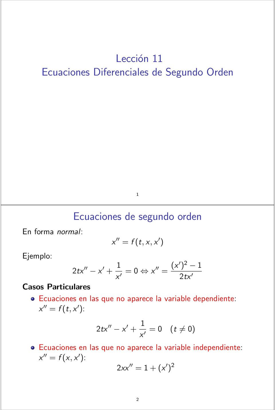 Ecuaciones en las que no aparece la variable dependiente: x = f (t, x ): 2tx x + 1 x = 0 (t