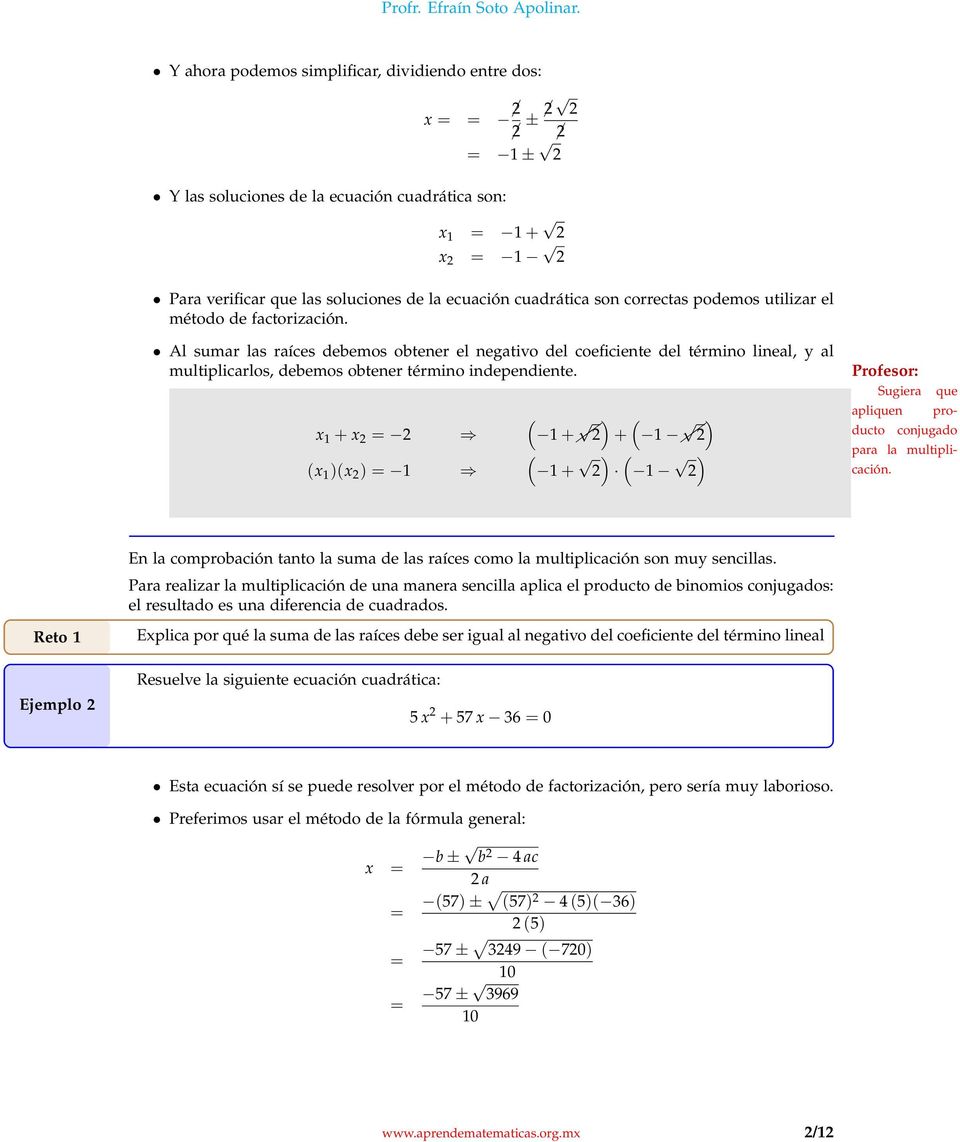 x 1 + x = (x 1 )(x ) = 1 ( 1 + ) ( 1 + ) ( + 1 ) ( 1 ) Profesor: Sugiera apliquen producto que conjugado para la multiplicación.