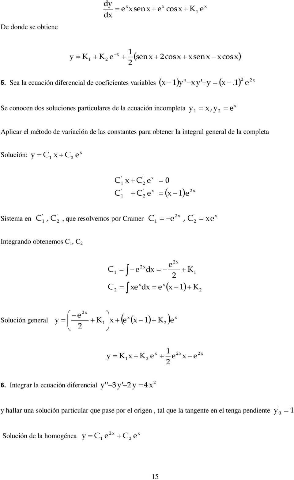 método d variación d las constants para obtnr la intgral gnral d la complta Solución: Sistma n,, qu rsolvmos por ramr,