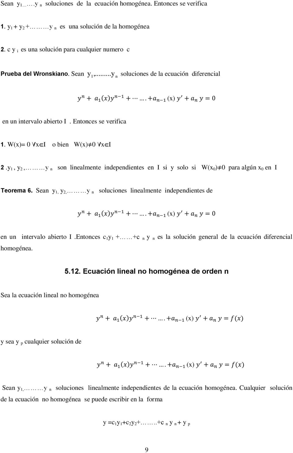 San,, n solucions linalmnt indpndints d ( ) () n un intrvalo abirto I.Entoncs c + +c n n s la solución gnral d la cuación difrncial homogéna. 5.