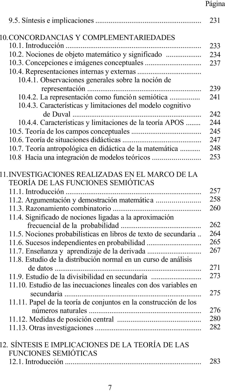 Características y limitaciones del modelo cognitivo de Duval... 10.4.4. Características y limitaciones de la teoría APOS... 10.5. Teoría de los campos conceptuales... 10.6.