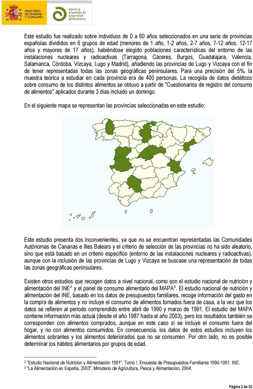 Córdoba, Vizcaya, Lugo y Madrid), añadiendo las provincias de Lugo y Vizcaya con el fin de tener representadas todas las zonas geográficas peninsulares.
