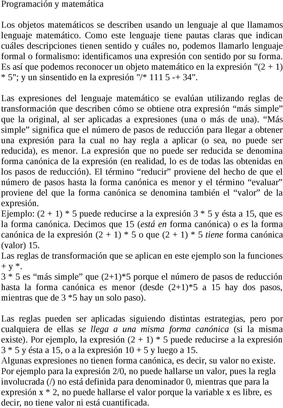 Es así que podemos reconocer un objeto matemático en la expresión "(2 + 1) * 5"; y un sinsentido en la expresión "/* 111 5 -+ 34".