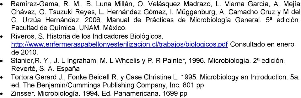 enfermeraspabellonyesterilizacion.cl/trabajos/biologicos.pdf Consultado en enero de 2010. Stanier,R. Y., J. L Ingraham, M. L Wheelis y P. R Painter, 1996. Microbiología. 2ª edición.