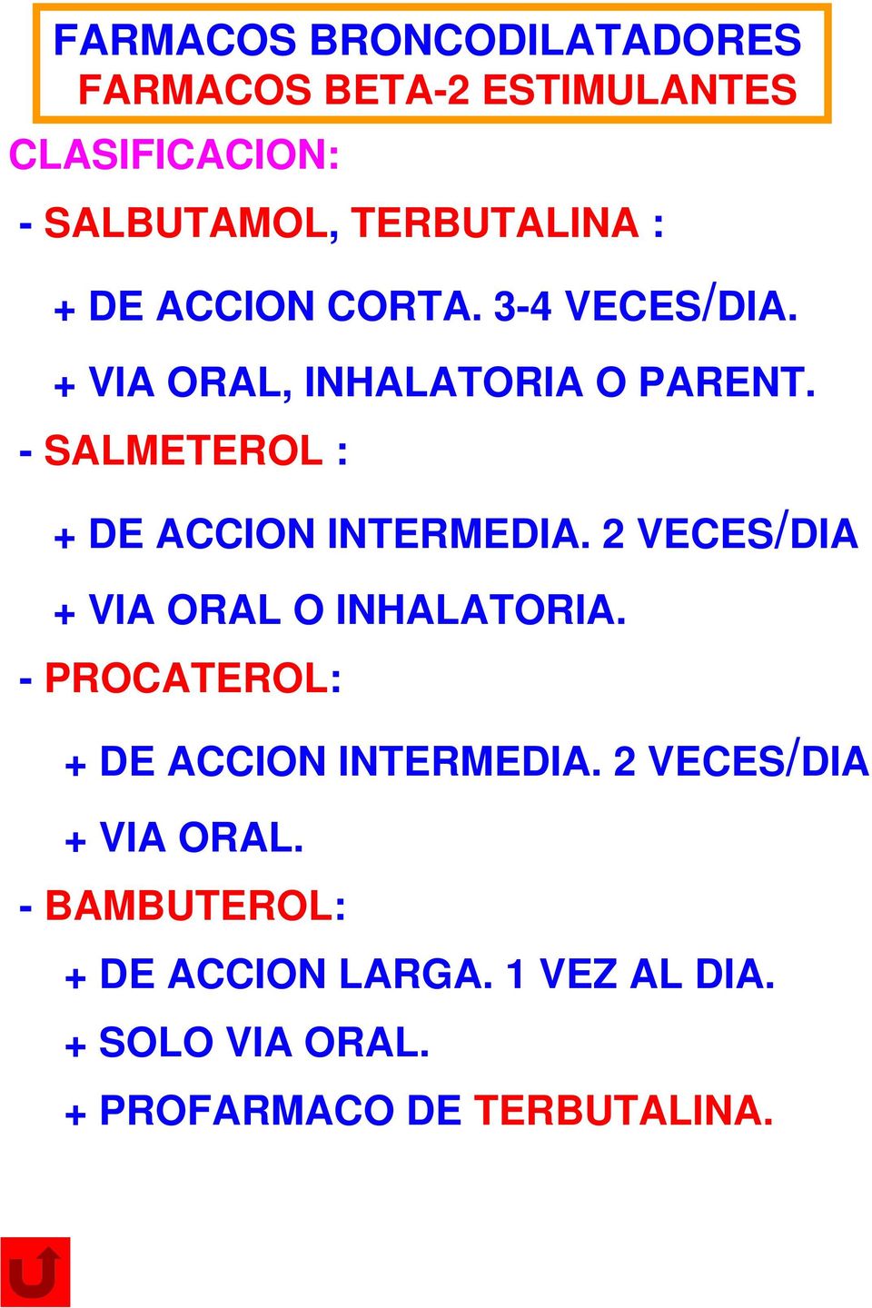 2 VECES/DIA + VIA ORAL O INHALATORIA. - PROCATEROL: + DE ACCION INTERMEDIA.