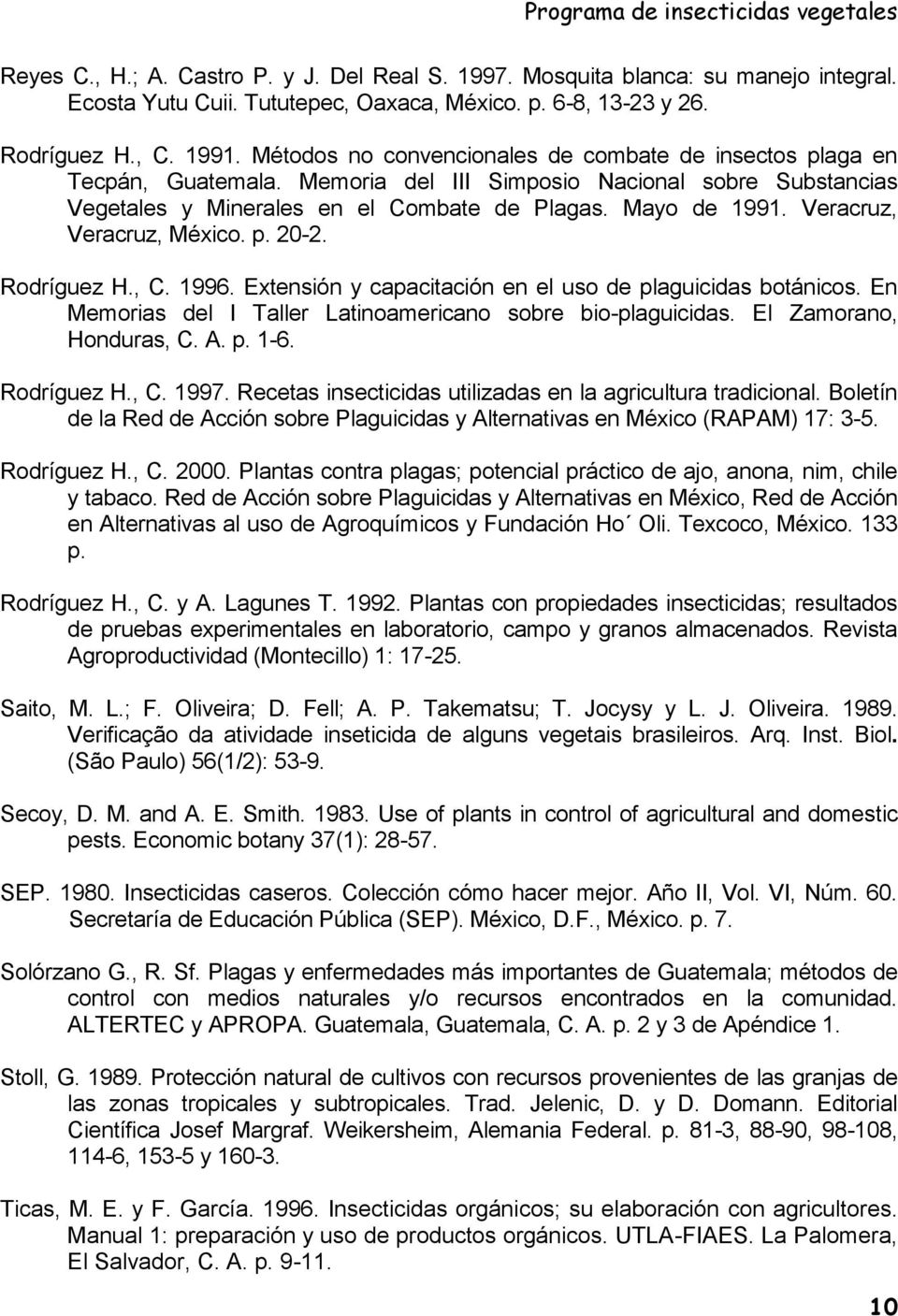 Veracruz, Veracruz, México. p. 20-2. Rodríguez H., C. 1996. Extensión y capacitación en el uso de plaguicidas botánicos. En Memorias del I Taller Latinoamericano sobre bio-plaguicidas.