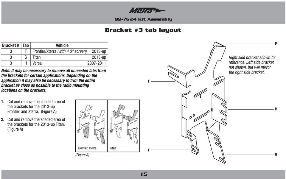Depending on the application it may also be necessary to trim the entire bracket as close as possible to the radio mounting locations on the brackets.
