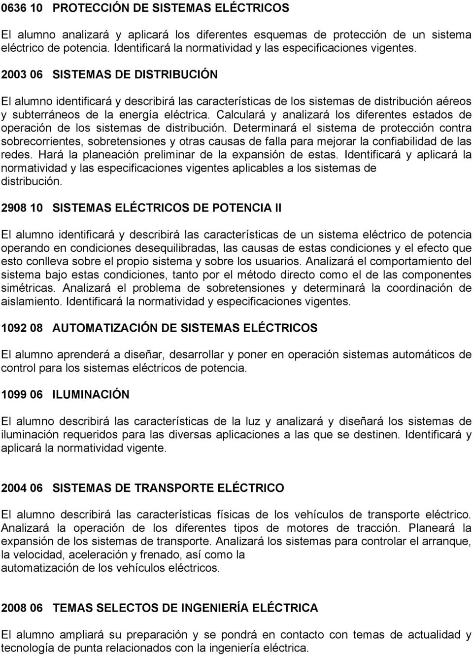 2003 06 SISTEMAS DE DISTRIBUCIÓN El alumno identificará y describirá las características de los sistemas de distribución aéreos y subterráneos de la energía eléctrica.