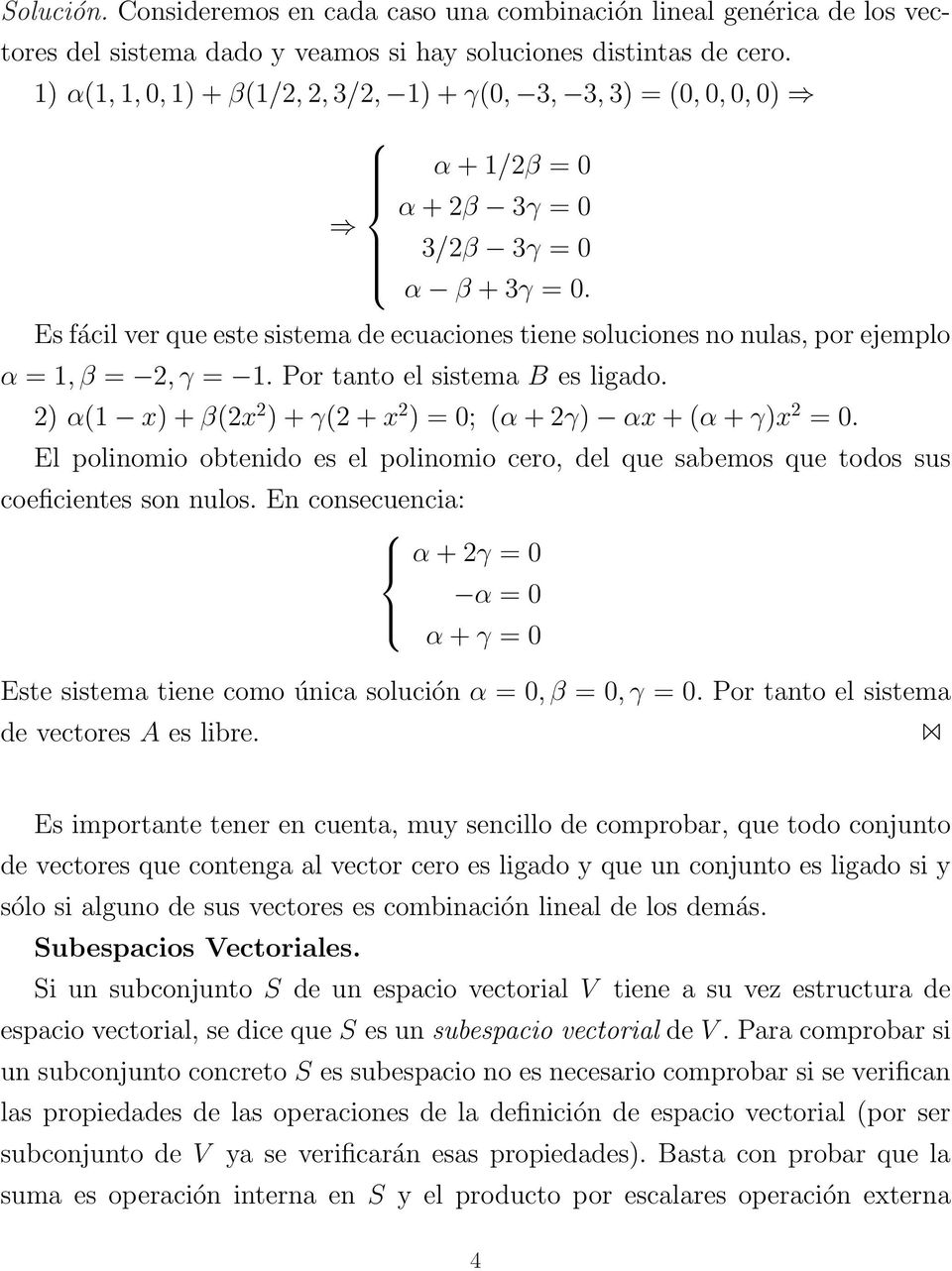 Es fácil ver que este sistema de ecuaciones tiene soluciones no nulas, por ejemplo α = 1, β = 2, γ = 1. Por tanto el sistema B es ligado.