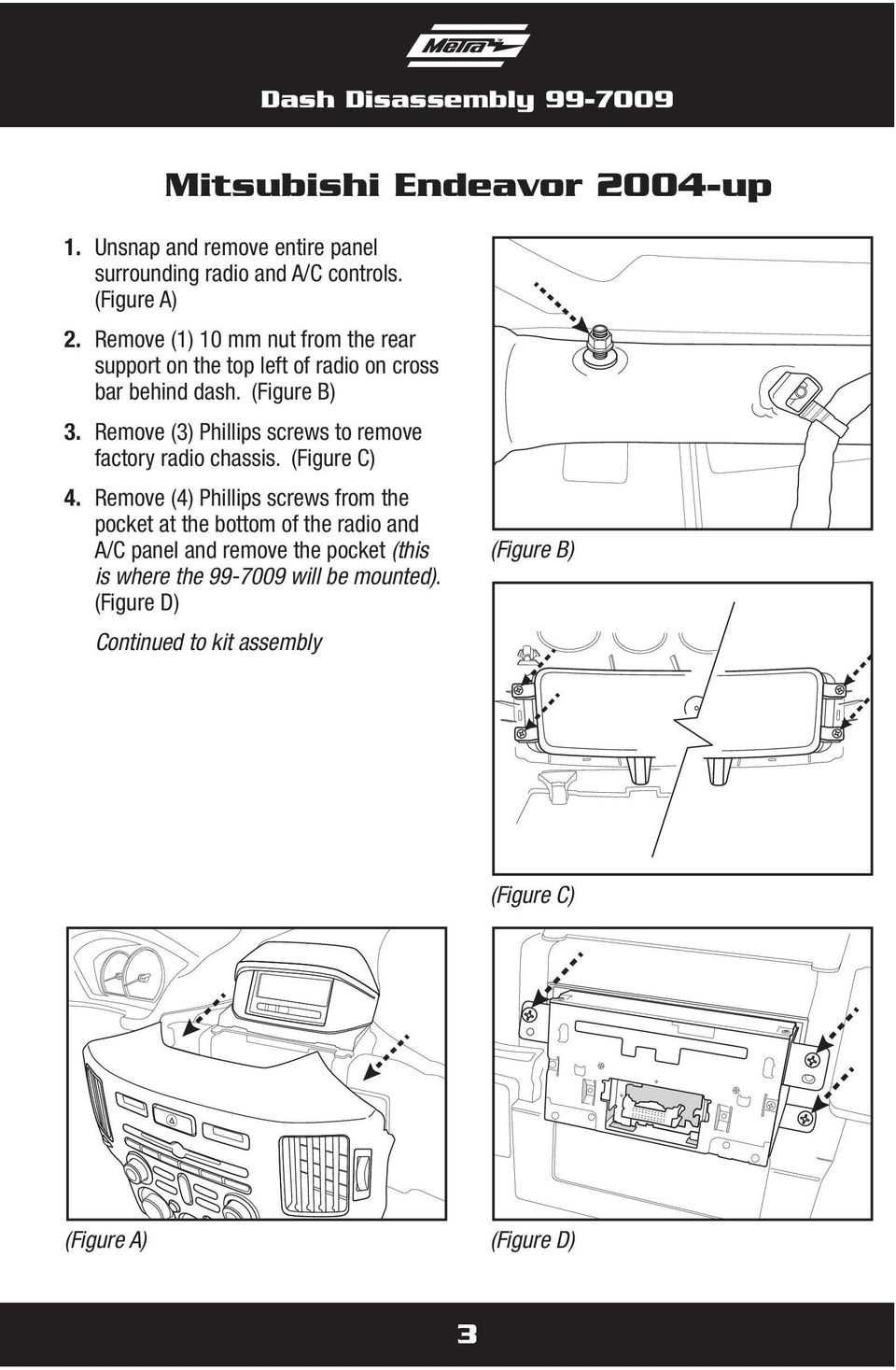 Remove (3) Phillips screws to remove factory radio chassis. (Figure C) 4.