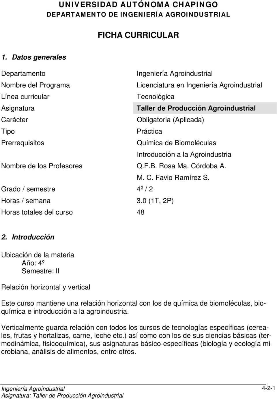 Prerrequisitos Química de Biomoléculas Introducción a la Agroindustria Nombre de los Profesores Q.F.B. Rosa Ma. Córdoba A. M. C. Favio Ramírez S. Grado / semestre 4º / 2 Horas / semana 3.