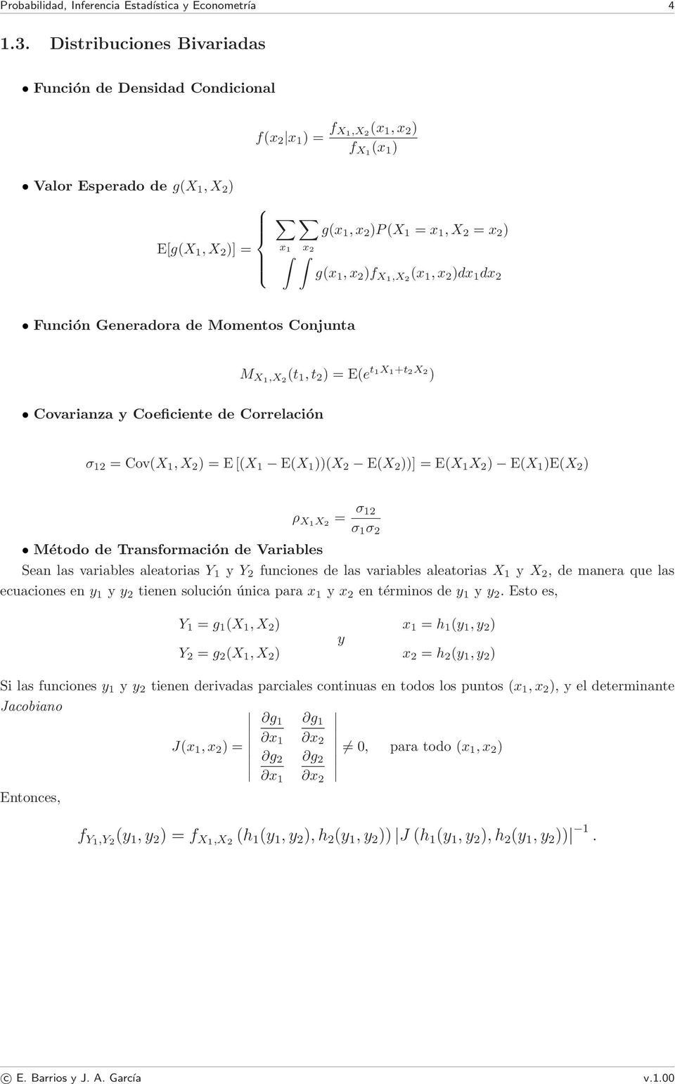 1,x 2 )f X1,X 2 (x 1,x 2 )dx 1 dx 2 Función Generadora de Momentos Conjunta M X1,X 2 (t 1,t 2 ) = E(e t1x1+t2x2 ) Covarianza y Coeficiente de Correlación σ 12 = Cov(X 1,X 2 ) = E [(X 1 E(X 1 ))(X 2
