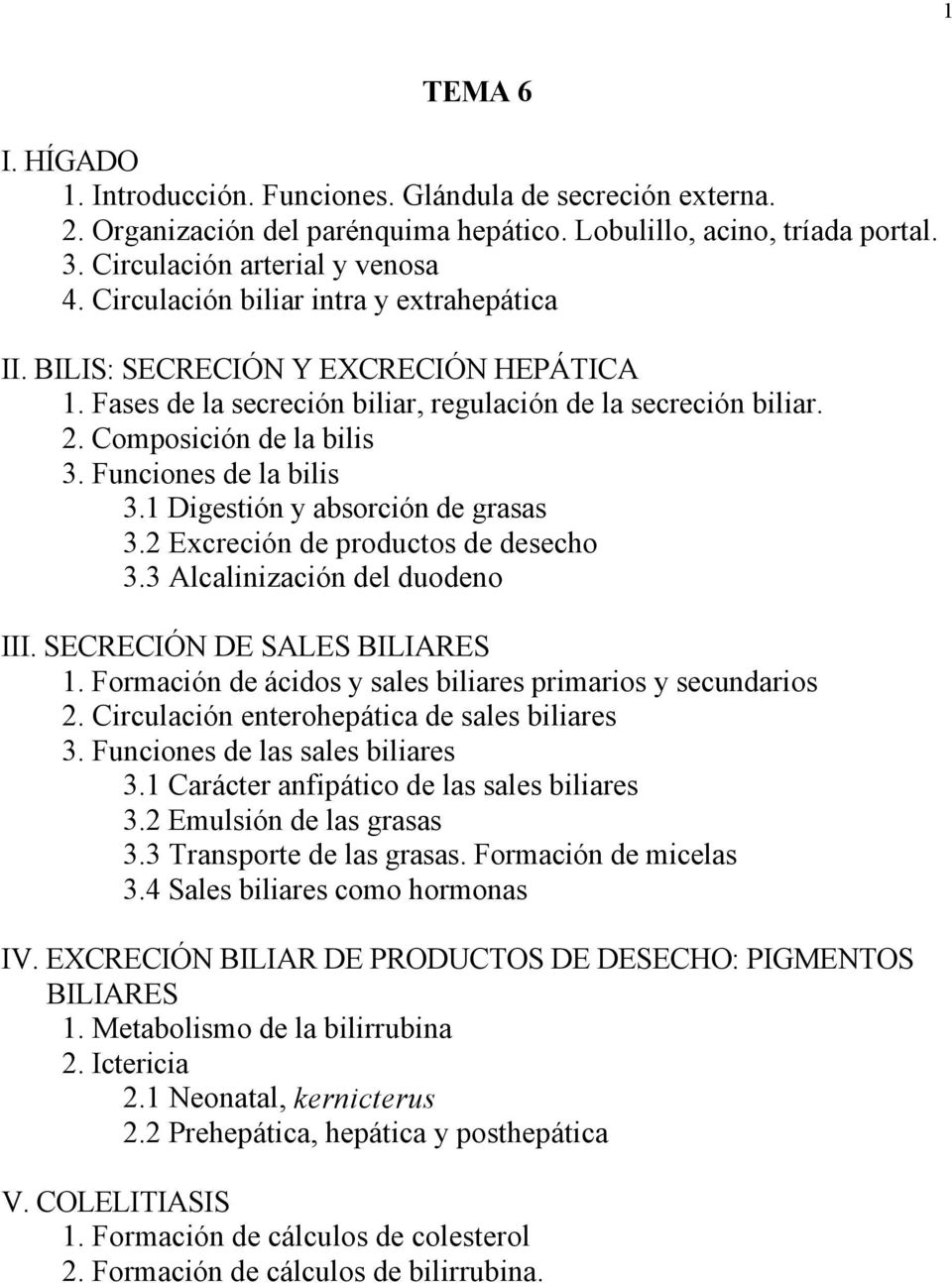 Funciones de la bilis 3.1 Digestión y absorción de grasas 3.2 Excreción de productos de desecho 3.3 Alcalinización del duodeno III. SECRECIÓN DE SALES BILIARES 1.