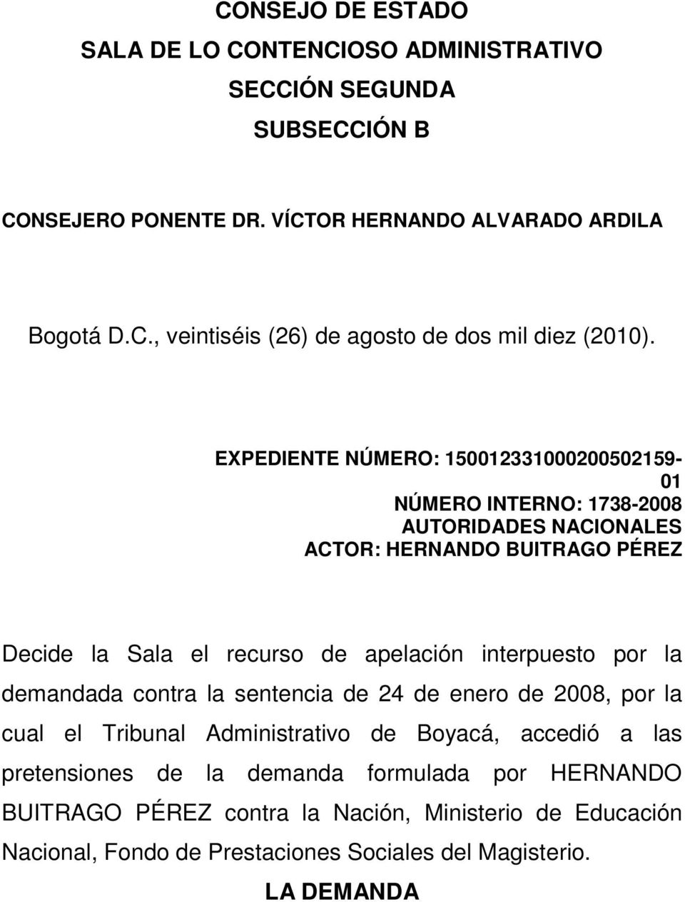 interpuesto por la demandada contra la sentencia de 24 de enero de 2008, por la cual el Tribunal Administrativo de Boyacá, accedió a las pretensiones de la demanda