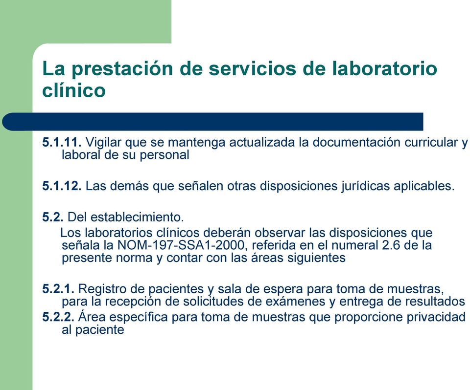 Los laboratorios clínicos deberán observar las disposiciones que señala la NOM-197-SSA1-2000, referida en el numeral 2.