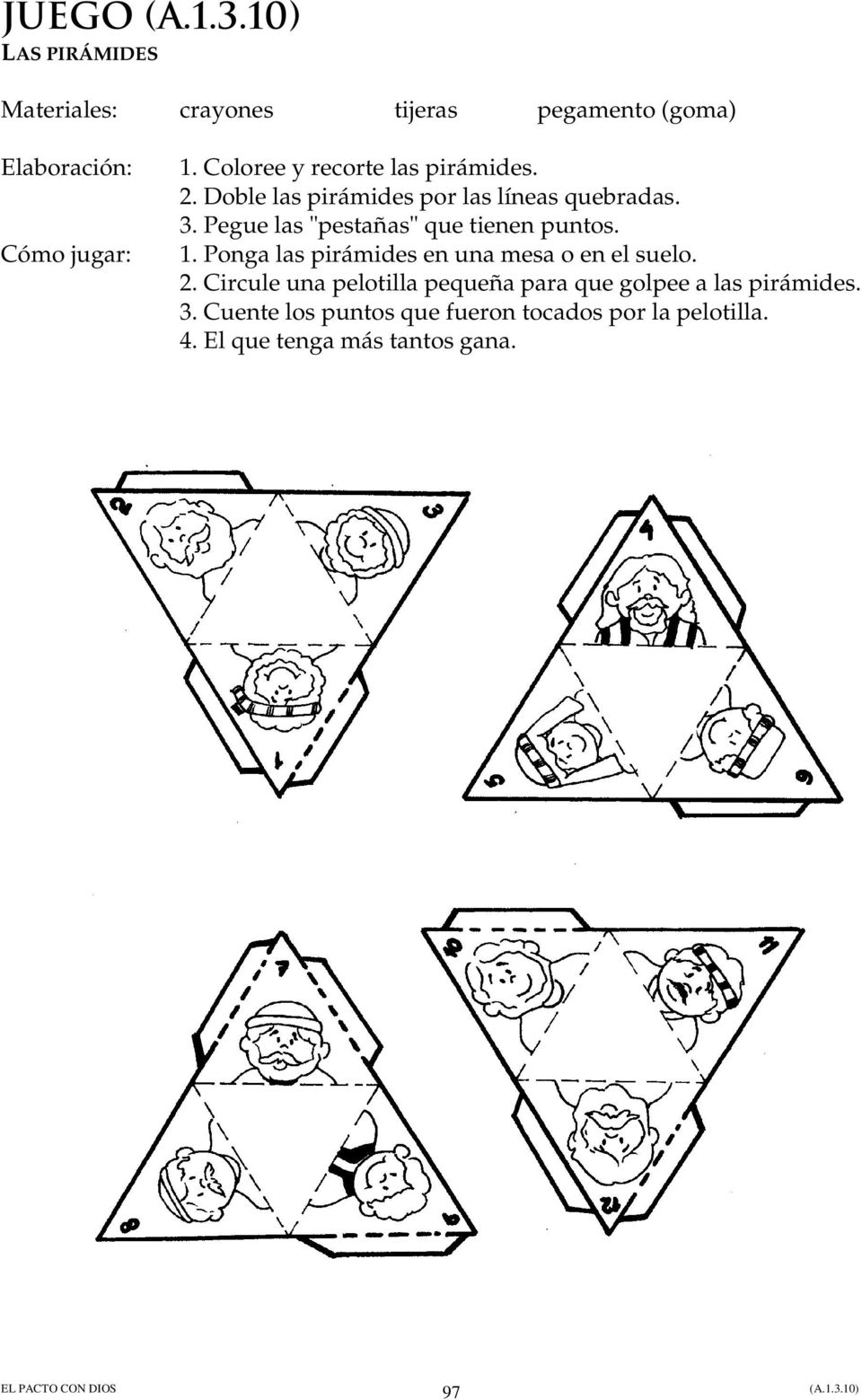 Pegue las "pestañas" que tienen puntos. 1. Ponga las pirámides en una mesa o en el suelo. 2.