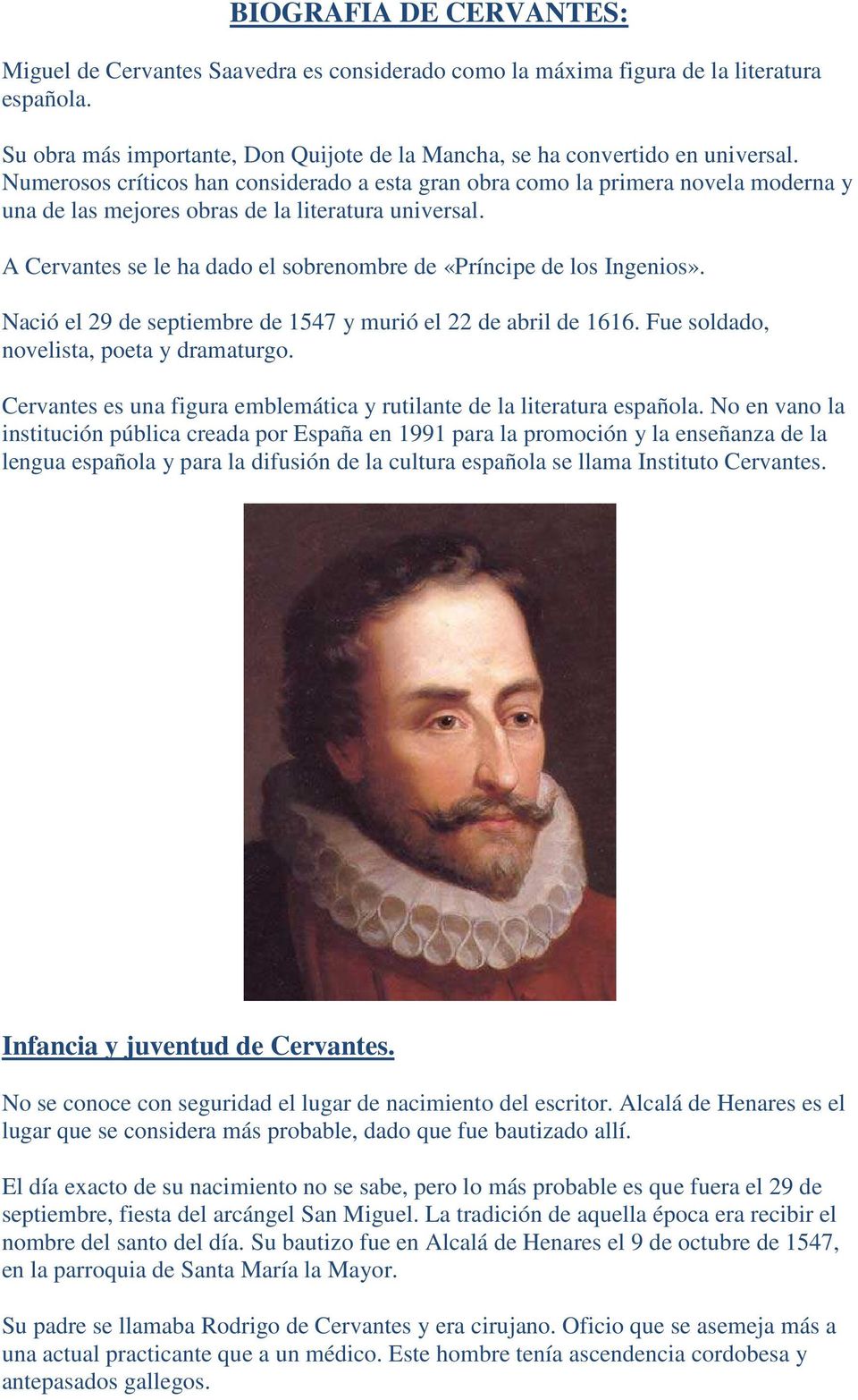 A Cervantes se le ha dado el sobrenombre de «Príncipe de los Ingenios». Nació el 29 de septiembre de 1547 y murió el 22 de abril de 1616. Fue soldado, novelista, poeta y dramaturgo.