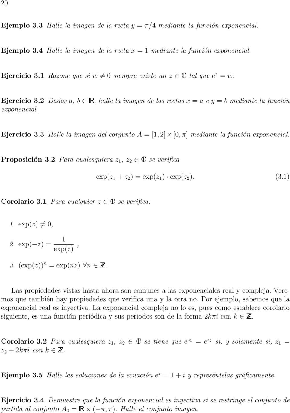 Proposición 3. Para cualesquiera z 1, z lc se verifica exp(z 1 + z ) = exp(z 1 ) exp(z ). (3.1) Corolario 3.1 Para cualquier z lc se verifica: 1. exp(z) 0,. exp( z) = 1 exp(z), 3.